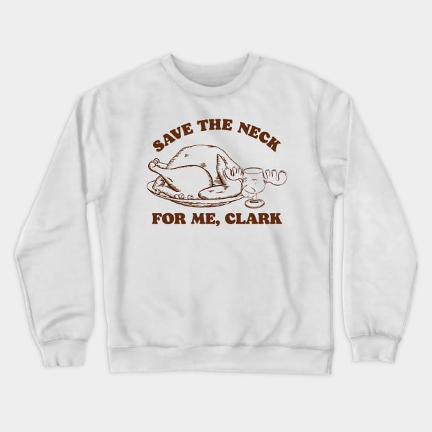 Save the Neck For Me, Clark / Christmas Vacation Quote Crewneck Sweatshirt by darklordpug